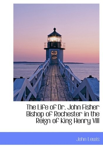 Cover for Lewis · The Life of Dr. John Fisher Bishop of Rochester in the Reign of King Henry Viii (Taschenbuch) (2009)