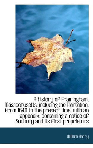 Cover for William Barry · A History of Framingham, Massachusetts, Including the Plantation, from 1640 to the Present Time, Wit (Paperback Book) (2009)