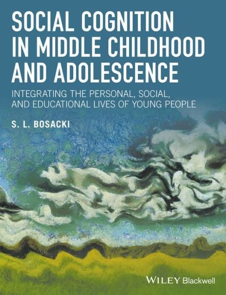 Cover for Bosacki, Sandra (Brock University, Canada) · Social Cognition in Middle Childhood and Adolescence: Integrating the Personal, Social, and Educational Lives of Young People (Paperback Book) (2016)
