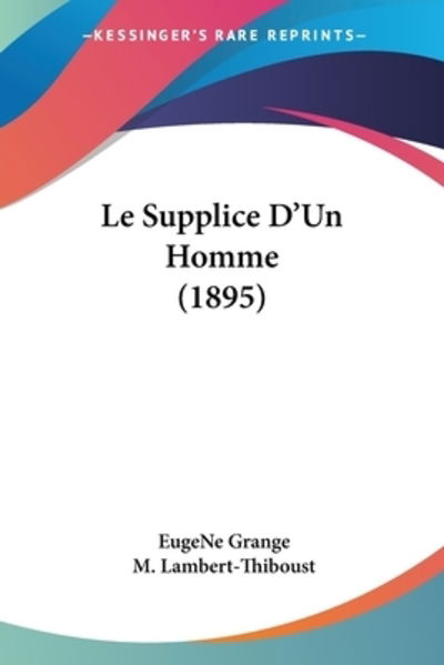 Cover for Eugene Grange · Le Supplice D'Un Homme (1895) (Paperback Book) (2009)