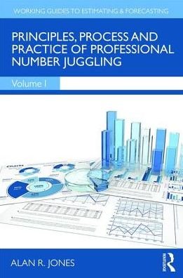 Cover for Alan Jones · Principles, Process and Practice of Professional Number Juggling - Working Guides to Estimating &amp; Forecasting (Hardcover Book) (2018)