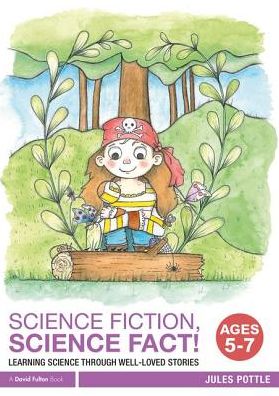 Cover for Jules Pottle · Science Fiction, Science Fact! Ages 5-7: Learning Science through Well-Loved Stories (Paperback Book) (2018)