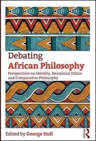 Cover for Hull, George (University of Cape Town, South Africa) · Debating African Philosophy: Perspectives on Identity, Decolonial Ethics and Comparative Philosophy (Pocketbok) (2018)