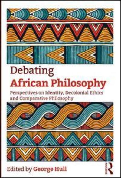 Cover for Hull, George (University of Cape Town, South Africa) · Debating African Philosophy: Perspectives on Identity, Decolonial Ethics and Comparative Philosophy (Paperback Book) (2018)