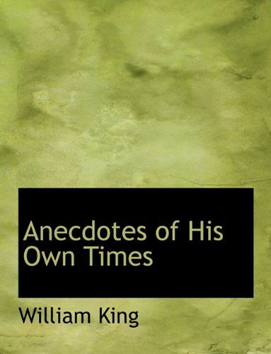 Cover for William King · Anecdotes of His Own Times (Hardcover Book) (2010)