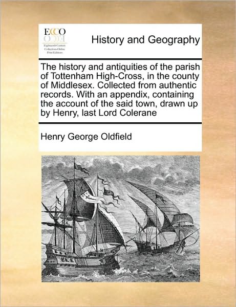 Cover for Henry George Oldfield · The History and Antiquities of the Parish of Tottenham High-cross, in the County of Middlesex. Collected from Authentic Records. with an Appendix, Contain (Paperback Book) (2010)