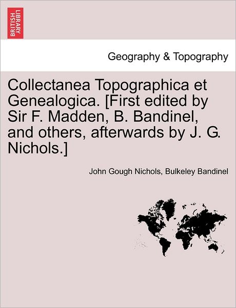 Cover for John Gough Nichols · Collectanea Topographica et Genealogica. [first Edited by Sir F. Madden, B. Bandinel, and Others, Afterwards by J. G. Nichols.] (Paperback Book) (2011)