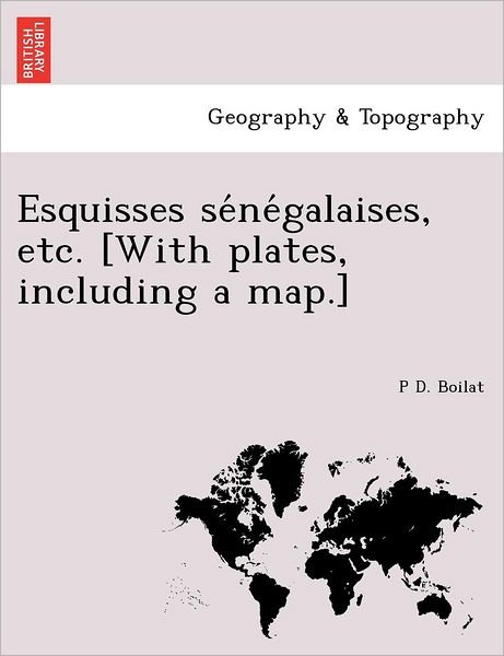Cover for P D Boilat · Esquisses Se Ne Galaises, Etc. [with Plates, Including a Map.] (Paperback Book) (2011)