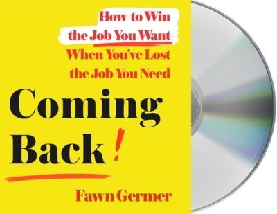 Cover for Fawn Germer · Coming Back How to Win the Job You Want When You've Lost the Job You Need (CD) (2021)