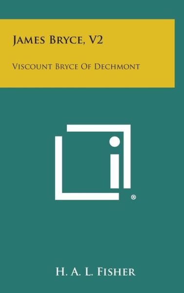 Cover for H a L Fisher · James Bryce, V2: Viscount Bryce of Dechmont (Hardcover Book) (2013)
