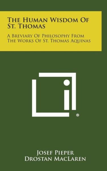 Cover for Josef Pieper · The Human Wisdom of St. Thomas: a Breviary of Philosophy from the Works of St. Thomas Aquinas (Hardcover Book) (2013)