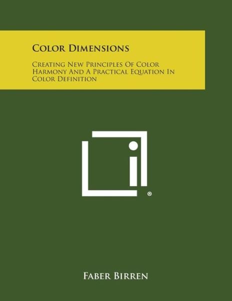 Cover for Faber Birren · Color Dimensions: Creating New Principles of Color Harmony and a Practical Equation in Color Definition (Paperback Bog) (2013)