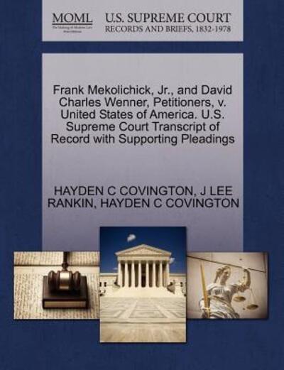 Cover for Hayden C Covington · Frank Mekolichick, Jr., and David Charles Wenner, Petitioners, V. United States of America. U.s. Supreme Court Transcript of Record with Supporting Pl (Paperback Book) (2011)