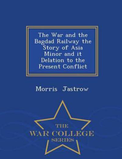 Cover for Morris Jastrow · The War and the Bagdad Railway the Story (Paperback Book) (2015)