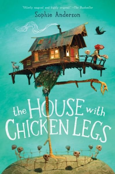 Cover for Sophie Anderson · The House With Chicken Legs (Hardcover Book) (2018)