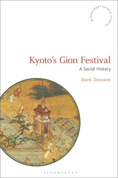 Cover for Teeuwen, Mark (Oslo University, Norway) · Kyoto's Gion Festival: A Social History - Bloomsbury Shinto Studies (Taschenbuch) (2024)