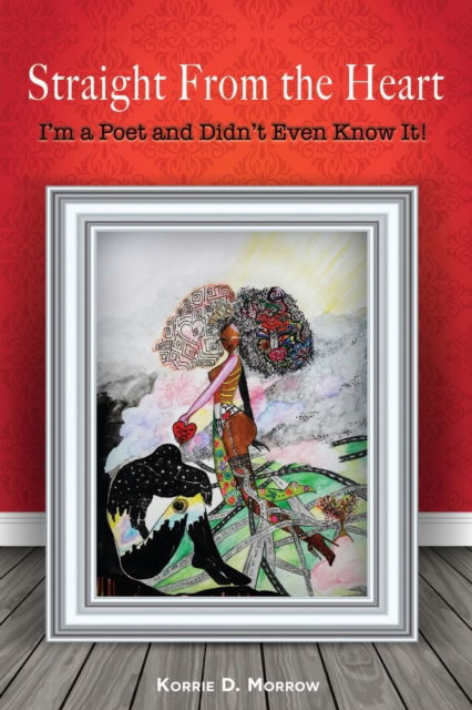 Cover for Korrie Morrow · Straight From the Heart: I'm a Poet and Didn't Even Know It (Paperback Book) (2018)