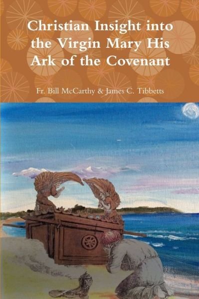 Cover for Fr Bill McCarthy &amp; James C Tibbetts · The Virgin Mary His Ark of the Covenant (Taschenbuch) (2016)