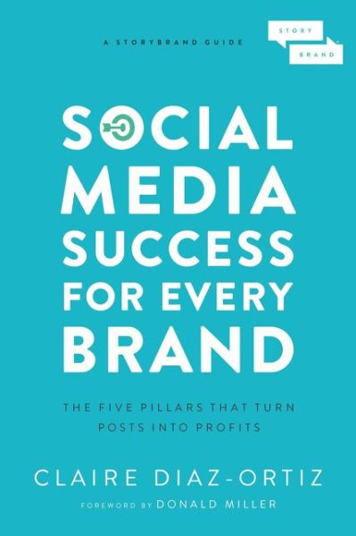 Cover for Claire Diaz-Ortiz · Social Media Success for Every Brand: The Five StoryBrand Pillars That Turn Posts Into Profits (Pocketbok) (2019)