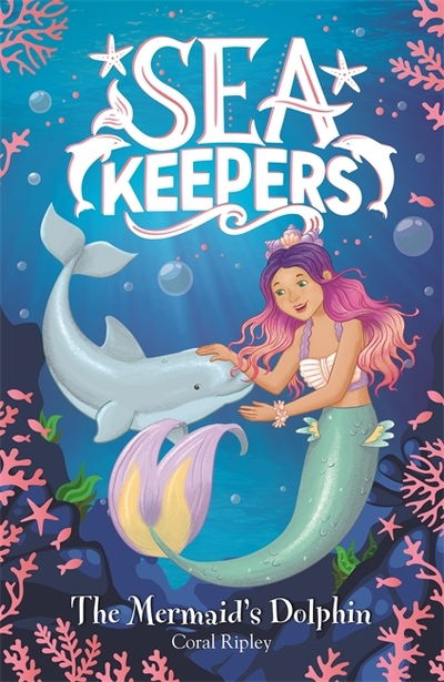 Sea Keepers: The Mermaid's Dolphin: Book 1 - Sea Keepers - Coral Ripley - Bøger - Hachette Children's Group - 9781408359969 - 19. marts 2020