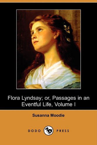 Cover for Susanna Moodie · Flora Lyndsay; Or, Passages in an Eventful Life (Dodo Press) (Paperback Book) (2009)