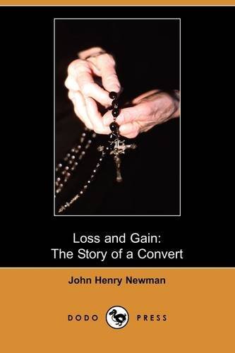 Loss and Gain: the Story of a Convert (Dodo Press) - John Henry Newman - Kirjat - Dodo Press - 9781409969969 - perjantai 27. maaliskuuta 2009