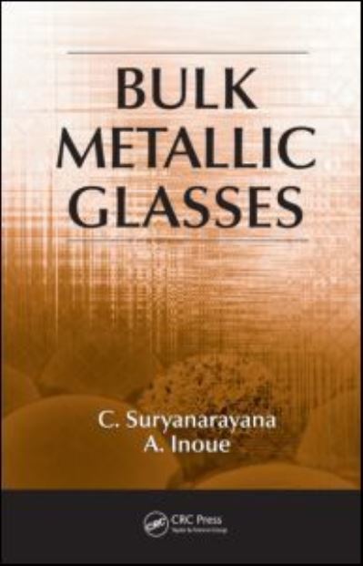 Cover for Suryanarayana, C. (University of Central Florida, Orlando, Usa) · Bulk Metallic Glasses (Hardcover Book) (2010)