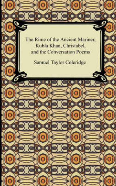 Cover for Samuel Taylor Coleridge · The Rime of the Ancient Mariner, Kubla Khan, Christabel, and the Conversation Poems (Taschenbuch) (2009)