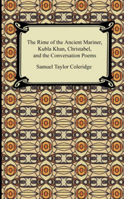 Cover for Samuel Taylor Coleridge · The Rime of the Ancient Mariner, Kubla Khan, Christabel, and the Conversation Poems (Paperback Bog) (2009)