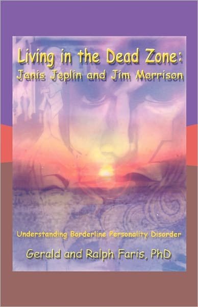 Gerald Faris Phd and Ralph Faris Phd · Living in the Dead Zone: Janis Joplin and Jim Morrison: Understanding Borderline Personality Disorder (Paperback Book) (2010)