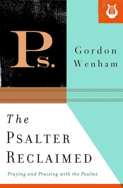 Cover for Gordon Wenham · The Psalter Reclaimed: Praying and Praising with the Psalms (Paperback Book) (2013)