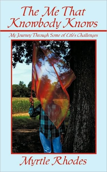 Cover for Myrtle Rhodes · The Me That Knowbody Knows: My Journey Through Some of Life's Challenges (Pocketbok) (2008)