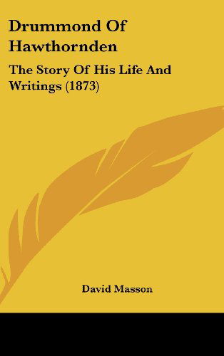 Cover for David Masson · Drummond of Hawthornden: the Story of His Life and Writings (1873) (Hardcover Book) (2008)