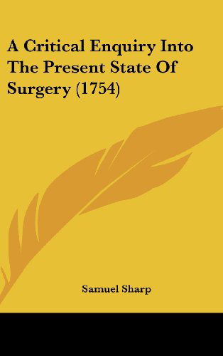 Cover for Samuel Sharp · A Critical Enquiry into the Present State of Surgery (1754) (Hardcover Book) (2008)