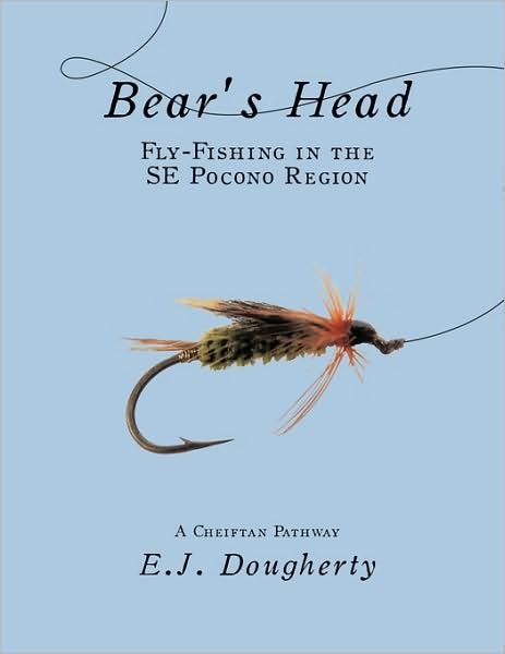 Cover for E J Dougherty · Bear's Head Fly-fishing in the Se Pocono Region: a Cheiftan Pathway (Paperback Bog) (2009)