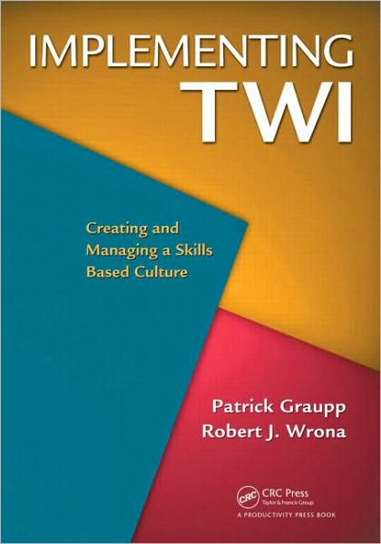 Cover for Graupp, Patrick (TWI Institute, Liverpool, New York, USA) · Implementing TWI: Creating and Managing a Skills-Based Culture (Paperback Book) (2010)