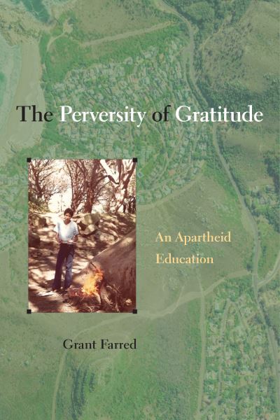 Cover for Grant Farred · The Perversity of Gratitude: An Apartheid Education (Hardcover Book) (2024)