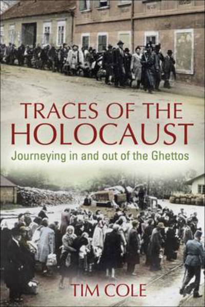 Cover for Dr Tim Cole · Traces of the Holocaust: Journeying in and out of the Ghettos (Paperback Book) (2011)