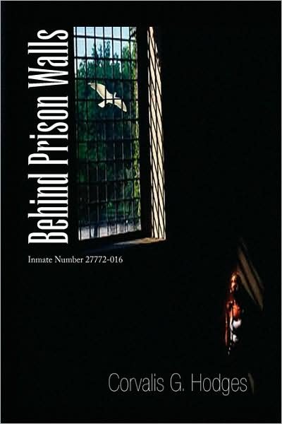 Corvalis G. Hodges · Behind Prison Walls (Hardcover bog) (2009)