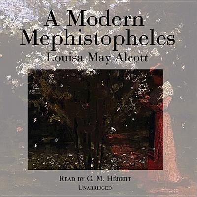 Cover for Louisa May Alcott · A Modern Mephistopheles (Audiobook (CD)) [Unabridged edition] (2013)