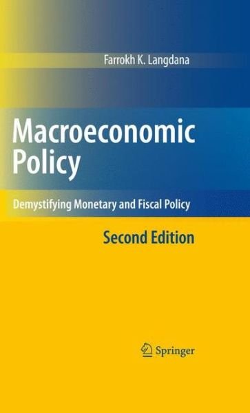Macroeconomic Policy: Demystifying Monetary and Fiscal Policy - Farrokh Langdana - Bøker - Springer-Verlag New York Inc. - 9781441945969 - 5. november 2010