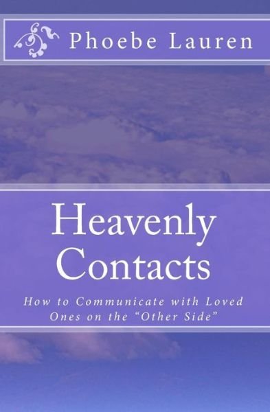 Cover for Phoebe Lauren · Heavenly Contacts: How to Communicate with Loved Ones on the &quot;Other Side&quot; (Paperback Book) (2009)