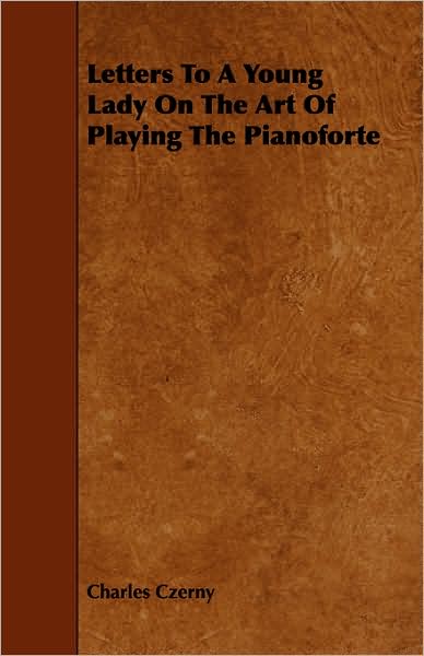 Cover for Charles Czerny · Letters to a Young Lady on the Art of Playing the Pianoforte (Paperback Book) (2008)