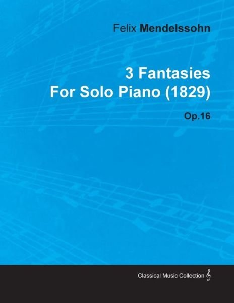 Cover for Felix Mendelssohn · 3 Fantasies by Felix Mendelssohn for Solo Piano (1829) Op.16 (Pocketbok) (2010)