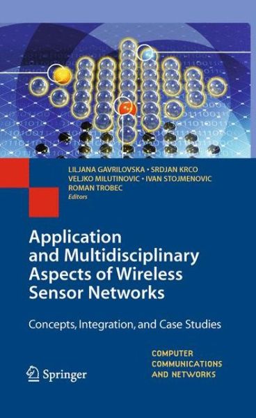 Liljana Gavrilovska · Application and Multidisciplinary Aspects of Wireless Sensor Networks: Concepts, Integration, and Case Studies - Computer Communications and Networks (Paperback Book) [2011 edition] (2012)