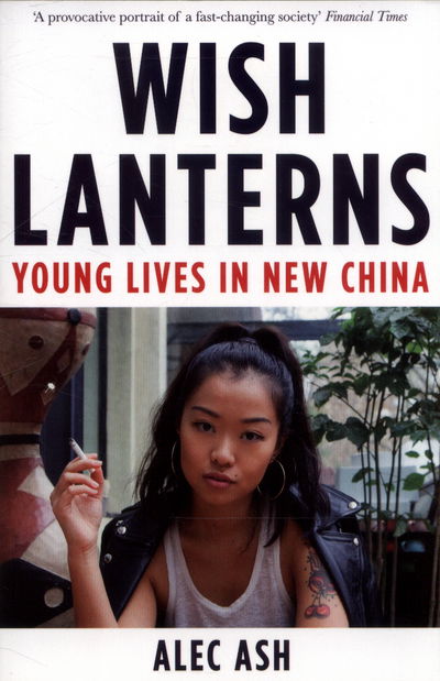 Cover for Alec Ash · Wish Lanterns: Young Lives in New China (Taschenbuch) [Main Market Ed. edition] (2017)