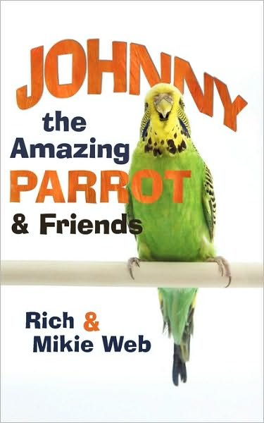 Cover for Web, Rich and Mikie · Johnny the Amazing Parrot and Friends (Paperback Book) (2010)
