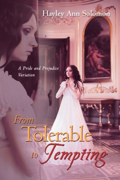 Cover for Hayley Ann Solomon · From Tolerable to Tempting: a Pride and Prejudice Variation (Paperback Book) (2014)