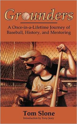 Cover for Tom Slone · Grounders: a Once-in-a-lifetime Journey of Baseball, History, and Mentoring (Paperback Book) (2011)