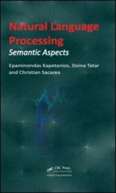 Natural Language Processing: Semantic Aspects - Epaminondas Kapetanios - Bøger - Taylor & Francis Inc - 9781466584969 - 14. november 2013